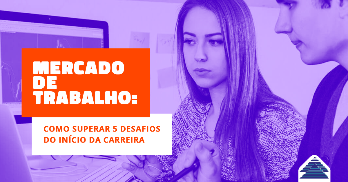 Mercado De Trabalho Como Superar 5 Desafios Do Início Da Carreira 3044