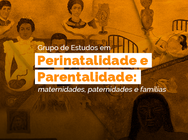 Grupo de Estudos em Perinatalidade e Parentalidade: maternidades, paternidades e famílias divulga resultado da seleção para novos membros