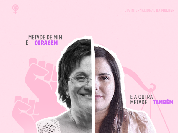 Dia Internacional da Mulher: “Metade de mim é coragem e a outra metade também”